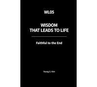 Wisdom That Leads to Life: Faithful to the End (Wisdom That Leads to Life Series)