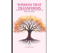 Wisdom that transforms: Timeless principles for living, choosing, and becoming whole