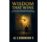 Wisdom That Wins: LITERAL CHEAT CODES FROM GOD'S WORD TO BUILD, DEFEND, AND THRIVE IN A BROKEN WORLD