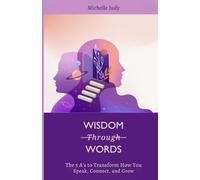 Wisdom Through Words: The 5 A’s to Transform How You Speak, Connect, and Grow