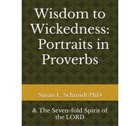 Wisdom to Wickedness ~ Portraits in Proverbs: & The Seven-fold Spirit of the LORD