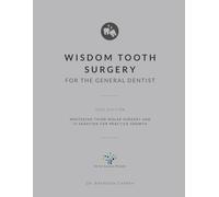 Wisdom Tooth Surgery for the General Dentist: Mastering Third Molar Surgery and IV Sedation for Practice Growth