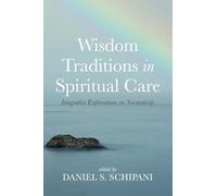 Wisdom Traditions in Spiritual Care: Integrative Explorations on Normativity