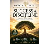 WISDOM TREE: SUCCESS & DISCIPLINE: 21 Timeless Lessons to Build Focus, Habits, and Lasting Success (WISDOM TREE SERIES)