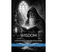 WISDOM: Understanding In The Light Of Knowledge