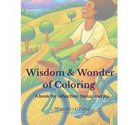 Wisdom & Wonder of Coloring: A book for reflection, focus, and joy