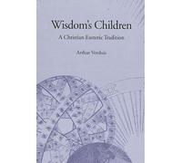 Wisdom's Children: A Christian Esoteric Tradition (SUNY series in Western Esoteric Traditions)