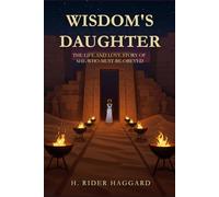 WISDOM'S DAUGHTER: The Life and Love Story of She-Who-Must-be-Obeyed
