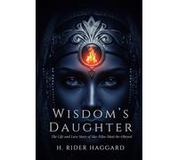 Wisdom's Daughter: The Life and Love Story of She-Who-Must-be-Obeyed