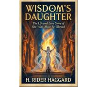 Wisdom's Daughter: The Life and Love Story of She-Who-Must-be-Obeyed