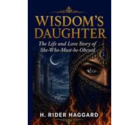 Wisdom's Daughter: The Life and Love Story of She-Who-Must-be-Obeyed