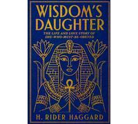 WISDOM'S DAUGHTER: The Life and Love Story of She-Who-Must-be-Obeyed
