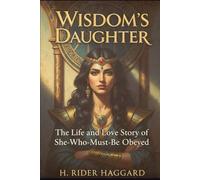 Wisdom's Daughter: The Life and Love Story of She-Who-Must-be-Obeyed