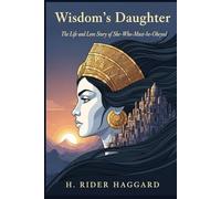 Wisdom's Daughter: The Life and Love Story of She-Who-Must-be-Obeyed