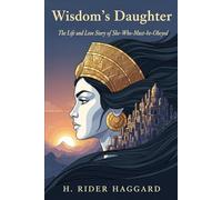 Wisdom's Daughter: The Life and Love Story of She-Who-Must-be-Obeyed