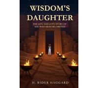 WISDOM'S DAUGHTER: The Life and Love Story of She-Who-Must-be-Obeyed