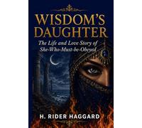 Wisdom's Daughter: The Life and Love Story of She-Who-Must-be-Obeyed