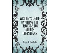Wisdom's Light: Unveiling the Proverbs for Modern Christians