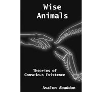 Wise Animals: Theories on Conscious Existence | Theories on Alien Life | Theories on the Origins of Humanity