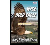 Wise, Bold Eagle: #5 Birds in Peril Series