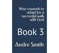 Wise counsels to adapt for a successful walk with God: Book 3