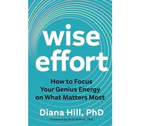 Wise Effort: How to Focus Your Genius Energy on What Matters Most