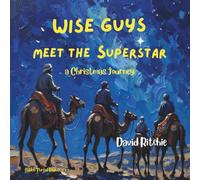 Wise Guys Meet the Superstar: a Christmas journey: 3 (Golden Thread Bible Stories)