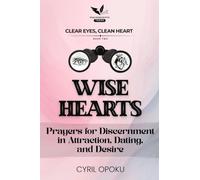 Wise Hearts: Prayers for Discernment in Attraction, Dating, and Desire (Clear Eyes, Clean Heart)