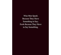 Wise Men Speak Because They Have Something to Say; Fools Because They Have to Say Something: A witty notebook for wisdom, insight, and thoughtful reflections