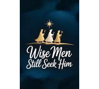Wise Men Still Seek Him - Elegant Minimalist Christmas Journal | Nativity Themed Notebook | Holiday Faith-Inspired Writing Book: A simple and refined ... nativity silhouette and the Star of Bethlehem