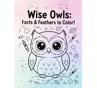 Wise Owls: Facts and Feathers to Color!