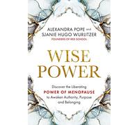 Wise Power: Discover the Liberating Power of Menopause to Awaken Authority, Purpose and Belonging