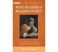 Wise Readers and Reading Wisely: Themes, Practitioners, and Exegeses of Theological Interpretation of Scripture (Lectio Sacra)