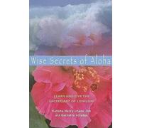 Wise Secrets of Aloha: Learn and Live the Sacred Art of Lomilomi