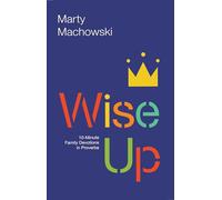 Wise Up: 10-Minute Family Devotions in Proverbs
