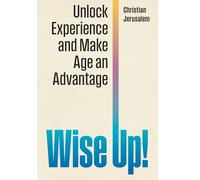 Wise Up!: Unlock Experience and Make Age an Advantage