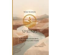 Wise Waters: Spring: A 30-Day Prayer Journal for Renewal & Becoming