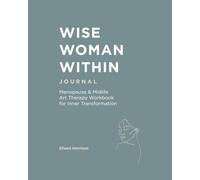 Wise Woman Within Journal: Menopause & Midlife Art Therapy Workbook for Inner Transformation