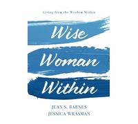 Wise Woman Within: Living from the Wisdom Within