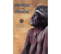 Wise Women of the Dreamtime: Aboriginal Tales of the Ancestral Powers