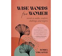 Wise Words for Women: Words to Soothe, Comfort, Challenge, and Inspire