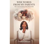 Wise Words From My Parents The Conversations That Raised Me: A Reflective Journal of Faith, Family, and Life Lessons