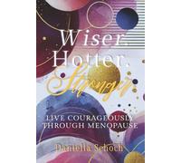Wiser. Hotter. Stronger.: Live Courageously Through Menopause
