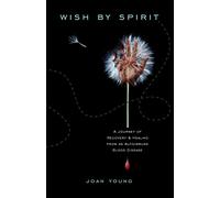 Wish by Spirit:A Journey of Recovery & Healing From an Autoimmune Blood Disease
