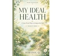 Wish Fulfilled: My Ideal Health: A Lazy-Proof Way to Living in the End (Wish Fulfilled Booklets)