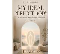 Wish Fulfilled:My Ideal Perfect Body: A Lazy-Proof Way to Live in the End (Wish Fulfilled Booklets)