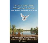 Wish I had the WINGS of the Dove.: Golden Leadership Principles from the Life of David