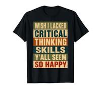 Wish I Lacked Critical Thinking Skills Y'all Seem So Happy Camiseta gráfica económica, Hombre, Negro, S