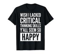 Wish I Lacked Critical Thinking Skills Y'all Seem So Happy Camiseta gráfica económica, Hombre, Negro, S