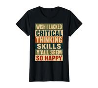 Wish I Lacked Critical Thinking Skills Y'all Seem So Happy Camiseta gráfica económica, Mujer, Negro, M
